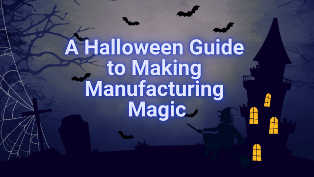 A Halloween Guide to Manufacturing Magic A Halloween Guide to Manufacturing Magic